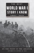 The Best World War I Story I Know: On the Point in the Argonne, September 26-October 16, 1918