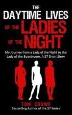 The Daytime Lives of the Ladies of the Night: My Journey from a Lady of the Night to the Lady of the Boardroom, a $7 Short Read