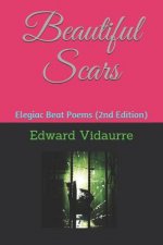 Beautiful Scars: Elegiac Beat Poems (2nd Edition)