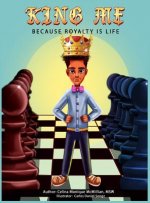 King Me: Because Royalty Is Life