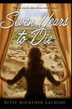 Seven Years to Die: What Do You Do When All You Can Do Is Wait?
