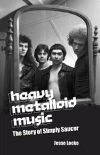 Heavy Metalloid Music: The Story of Simply Saucer
