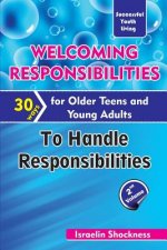 WELCOMING RESPONSIBILITIES 30 Ways for Older Teens and Young Adults to Handle Responsibilities