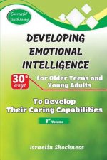 Developing Emotional Intelligence: 30 Ways for Teens and Young Adults to Develop Their Caring Capabilities