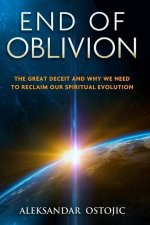 End of Oblivion: The Great Deceit and Why We Need to Reclaim Our Spiritual Evolution