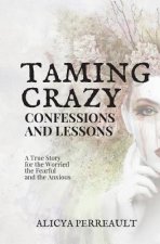 Taming Crazy: Confessions and Lessons