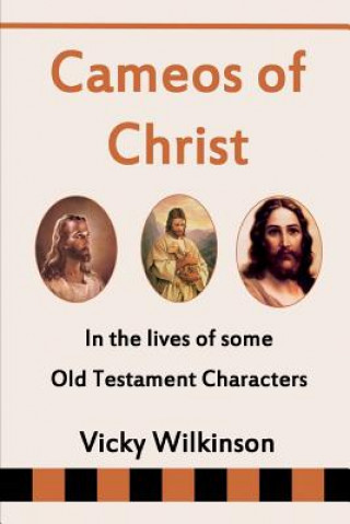 Cameos of Christ: In the Lives of Some Old Testament Characters