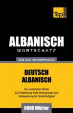 Wortschatz Deutsch-Albanisch fur das Selbststudium - 5000 Woerter