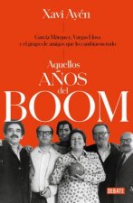 Aquellos A?os del Boom: García Márquez, Vargas Llosa Y El Grupo de Amigos Que Lo Cambiaron Todo / Those Boom Years