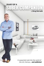 Diary of a Sober Companion: A voyeuristic look into the world of the rich, famous...and addicted