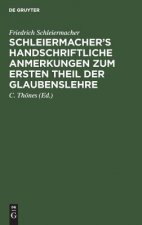 Schleiermacher's handschriftliche Anmerkungen zum ersten Theil der Glaubenslehre