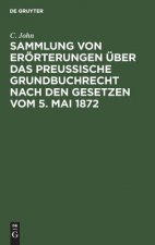Sammlung von Eroerterungen uber das Preussische Grundbuchrecht nach den Gesetzen vom 5. Mai 1872