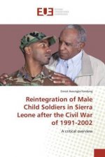 Reintegration of Male Child Soldiers in Sierra Leone after the Civil War of 1991-2002