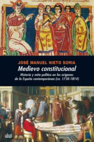 Medievo constitucional:historia y mito político en los orígenes de la España con