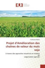 Projet d?Amélioration des chaînes de valeur du ma?s soja
