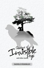 Shadows of Invisible Dogs: And Other Stories