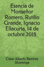 Esencia de Monse?or Romero, Rutilio Grande, Ignacio Ellacuría, 14 de octubre 2018