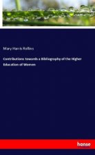 Contributions towards a Bibliography of the Higher Education of Women