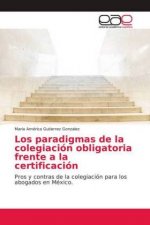 paradigmas de la colegiacion obligatoria frente a la certificacion