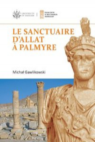 Le sanctuaire d'Allat à Palmyre PAM Monograph Series 8