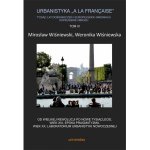 Urbanistyka „à la française”. Tysiąc lat doświadczeń i europejskich innowacji. Dopełnienie obrazu, Tom 3