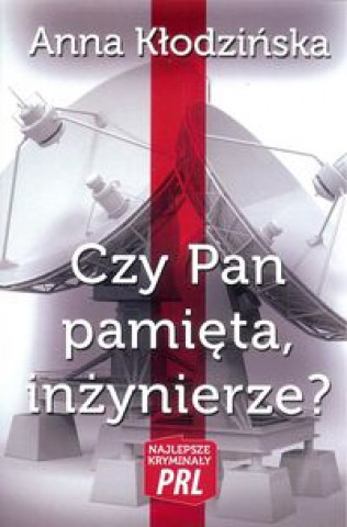 Czy Pan pamięta, inżynierze?