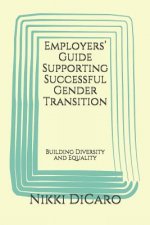 Employers' Guide Supporting Successful Gender Transition: Building Diversity and Equality