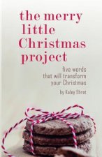The Merry Little Christmas Project: Five Words that Will Transform Your Christmas