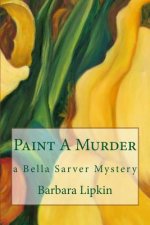 Paint A Murder: a Bella Sarver Mystery
