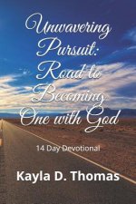 Unwavering Pursuit: Road to Becoming One with God: 14 Day Devotional