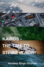 Kairos: The Time to Strike Is Now!