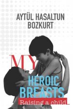 My Heroic Breasts: Raising a Child...