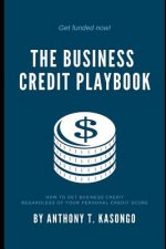 The Business Credit Playbook: How to Get Business Credit Regardless of Your Personal Credit Score