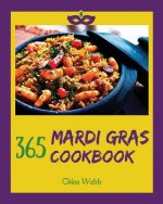 Mardi Gras Cookbook 365: Enjoy Your Cozy Mardi Gras Holiday with 365 Mardi Gras Recipes! [holiday Cocktail Book, Festive Holiday Recipes, Holid