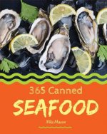 Canned Seafood 365: Enjoy 365 Days with Amazing Canned Seafood Recipes in Your Own Canned Seafood Cookbook! [clam Cookbook, Tuna Recipes,