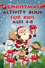 Christmas Activity Book for Kids Ages 4 - 8: 50+ Activities Including Word Search, Dot to Dot, Mazes, Coloring Pages and Much More