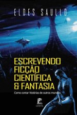 Escrevendo Ficç?o Científica E Fantasia: Como Contar Histórias de Outros Mundos