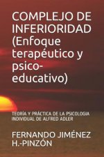 COMPLEJO DE INFERIORIDAD (Enfoque terapéutico y psico-educativo): Teoría Y Práctica de la Psicologia Individual de Alfred Adler