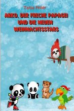 Arko, Der Freche Papagei Und Die Neuen Weihnachtsstars: Bilderbuch Für Kinder