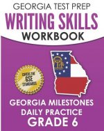 Georgia Test Prep Writing Skills Workbook Georgia Milestones Daily Practice Grade 6: Preparation for the Georgia Milestones English Language Arts Test