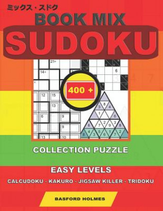 Book mix sudoku. 400 collection puzzle.: Easy levels. Calcudoku - Kakuro - Jigsaw killer - Tridoku. Holmes presents to your attention a collection of