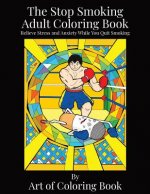 The Stop Smoking Adult Coloring Book: Relieve Stress and Anxiety While You Quit Smoking