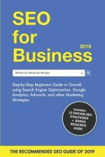SEO for Business 2019: Step-by-Step Beginners Guide to Growth using Search Engine Optimization, Google Analytics, Adwords, and other Marketin