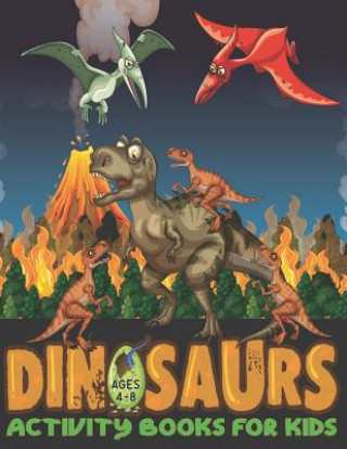 Dinosaur Activity Book for Kids Ages 4-8: Extreme Fun Kid Workbook Game for Learning, Dot to Dot, Coloring, Mazes, Picture Matching and Relaxing Puzzl