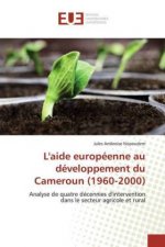 L'aide europeenne au developpement du Cameroun (1960-2000)