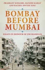 Bombay Before Mumbai: Essays in Honour of Jim Masselos