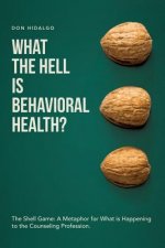 What the Hell is Behavioral Health?: The Shell Game: A Metaphor for What is Happening to the Counseling Profession.