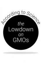 The Lowdown on GMOs: According to Science
