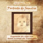 Portrete de Familie: Fragmente Din Viata Unei Familii Evreiesti Din Transilvania