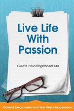 Live Life with Passion: Create Your Magnificent Life